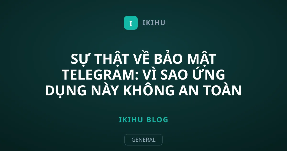 Sự thật về bảo mật Telegram: Vì sao ứng dụng này không an toàn như bạn nghĩ?
