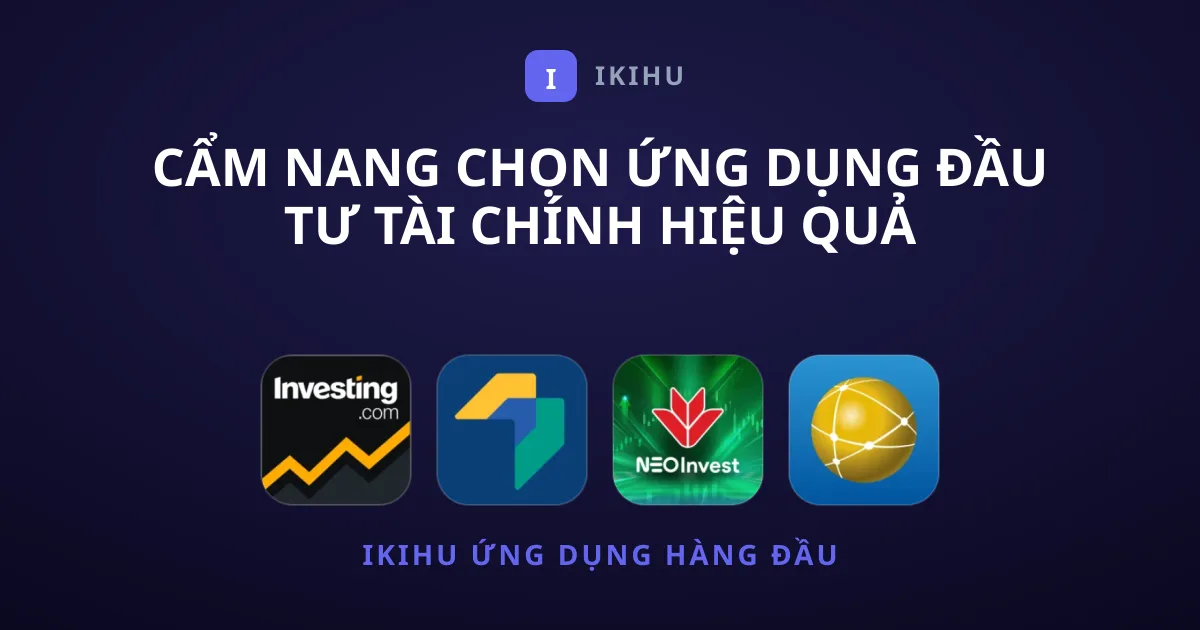 Cẩm Nang Chọn Ứng Dụng Đầu Tư Tài Chính Hiệu Quả
